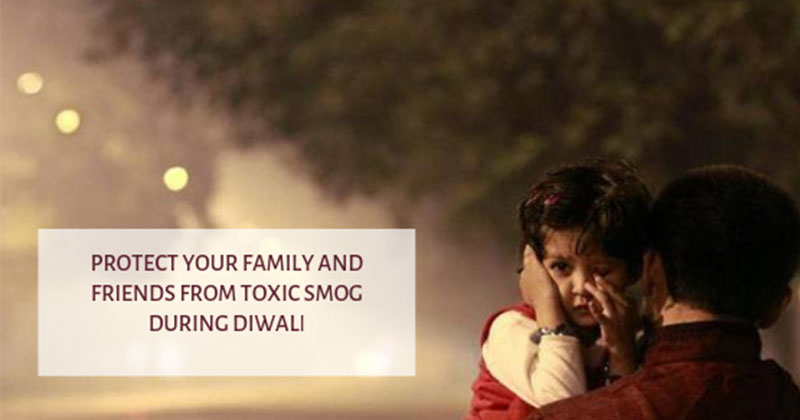 Top ways to protect your family and friends from toxic smog during Diwali